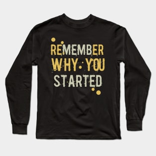 Remember Why You Started. Motivationall Long Sleeve T-Shirt